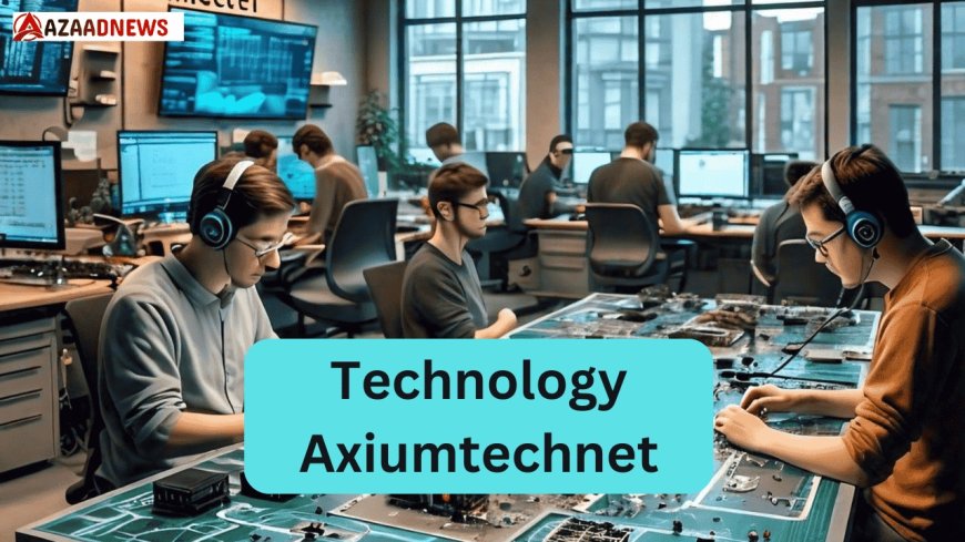 What You Should Know from Technology Axiumtechnet 2024